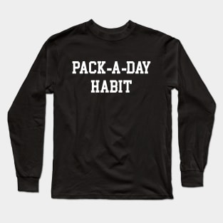 Pack-a-Day Habit - White Lettering Long Sleeve T-Shirt